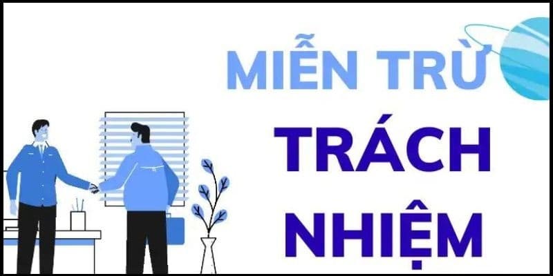 miễn trừ trách nhiệm Nội dung cơ bản của miễn trừ trách nhiệm